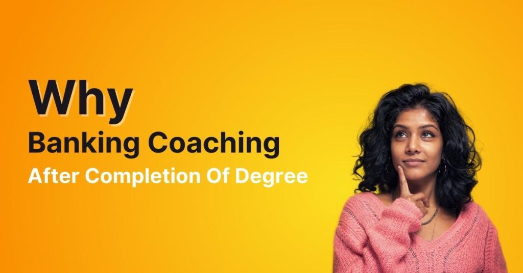 Why Bank Exam Coaching After Degree?